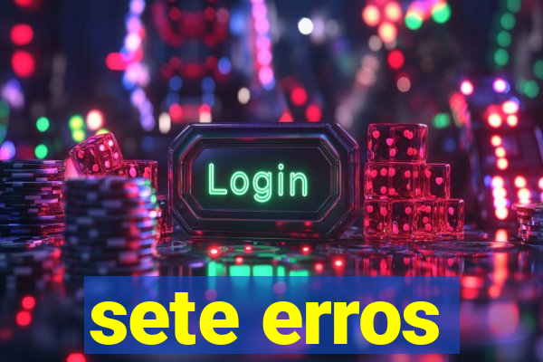 sete erros